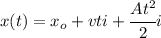 x(t)=x_o+vti+\cfrac{At^2}{2}i