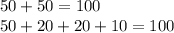 50+50=100\\50+20+20+10=100