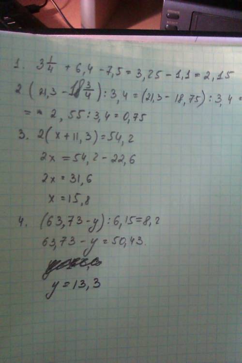 1)3 1/4 + 6.4 - 7.5 2)(21.3-18 3/4) : 3.4 3)2*(x+11.3)=54.2 4)(68.37-y): 6.15=8.2 решите надо.)