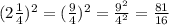 (2 \frac{1}{4} )^2=( \frac{9}{4} )^2= \frac{9^2}{4^2}=\frac{81}{16}