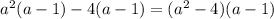 a^{2}(a-1)-4(a-1)=(a^2-4)(a-1)