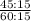 \frac{45 : 15}{60 : 15}