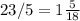 23/5=1 \frac{5}{18}