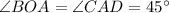 \angle BOA = \angle CAD = 45^{\circ}