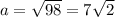 a = \sqrt{98}=7\sqrt{2}