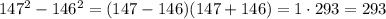 147^2-146^2=(147-146)(147+146)=1 \cdot 293=293