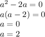 a^2-2a=0\\a(a-2)=0\\a=0\\a=2