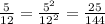 \frac{5}{12}= \frac{ 5^{2} }{12^{2}}= \frac{25}{144}