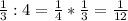 \frac{1}{3} :4= \frac{1}{4}* \frac{1}{3}= \frac{1}{12}