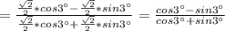 = \frac{\frac{\sqrt{2}}{2}*cos 3^{\circ}-\frac{\sqrt{2}}{2}*sin 3^{\circ}}{\frac{\sqrt{2}}{2}*cos 3^{\circ}+\frac{\sqrt{2}}{2}*sin 3^{\circ}}= \frac{cos 3^{\circ}-sin 3^{\circ}}{cos 3^{\circ}+sin 3^{\circ}}