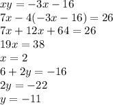 xy=-3x-16\\7x-4(-3x-16)=26\\7x+12x+64=26\\19x=38\\x=2\\6+2y=-16\\2y=-22\\y=-11