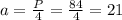 a = \frac{P}{4} = \frac{84}{4} =21