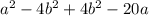 a^{2} - 4b^{2} + 4b^{2} -20a