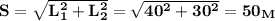 \bf S= \sqrt{L_1^2+L_2^2} = \sqrt{40^2+30^2}=50_M