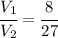 \cfrac{V_1}{V_2}=\cfrac{8}{27}