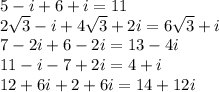 5-i+6+i=11\\2\sqrt{3}-i+4\sqrt{3}+2i=6\sqrt{3}+i\\7-2i+6-2i=13-4i\\11-i-7+2i=4+i\\12+6i+2+6i=14+12i