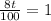 \frac{8t}{100}=1