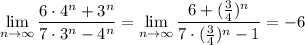 \displaystyle \lim_{n \to \infty} \frac{6\cdot 4^n+3^n}{7\cdot 3^n-4^n} =\lim_{n \to \infty} \frac{6+( \frac{3}{4})^n }{7\cdot( \frac{3}{4})^n-1 }=-6