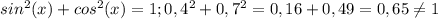 sin^2(x)+cos^2(x)=1; 0,4^2+0,7^2=0,16+0,49=0,65 \neq 1