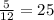 \frac{5}{12} =25