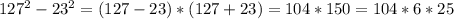 127^2-23^2=(127-23)*(127+23)=104*150=104*6*25