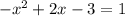 - x^{2} +2x-3=1