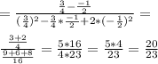 =\frac{\frac{3}{4}-\frac{-1}{2}}{(\frac{3}{4})^2-\frac{3}{4}*\frac{-1}{2}+2*(-\frac{1}{2})^2}=\\\\ \frac{\frac{3+2}{4}}{\frac{9+6+8}{16}}=\frac{5*16}{4*23}=\frac{5*4}{23}=\frac{20}{23}