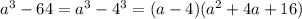 a^3-64=a^3-4^3=(a-4)(a^2+4a+16)