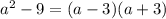 a^2-9=(a-3)(a+3)