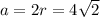 a=2r=4 \sqrt{2}