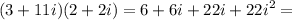 \displaystyle (3+11i)(2+2i)=6+6i+22i+22i^2 =