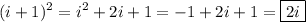 \displaystyle (i+1)^2 =i^2 +2i+1=-1+2i+1=\boxed{2i}