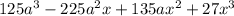 125a^{3} -225a^{2}x + 135 ax^{2} + 27x^{3}