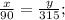 \frac{x}{90}=\frac{y}{315};