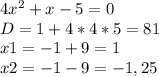 4x^{2} + x -5 = 0&#10;\\D = 1+ 4*4*5 = 81&#10;\\x1= -1+9\8= 1\\x2=-1-9\8 = -1,25&#10;