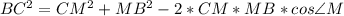 BC^{2} = CM^{2}+ MB^{2}-2*CM*MB*cos \angle M