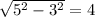 \sqrt{5^2-3^2}=4