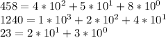 458 = 4* 10^{2}+5*10^{1}+8*10^{0} \\ 1240 = 1*10^{3}+2*10^{2}+4*10^{1} \\ 23 = 2*10^{1}+3*10^{0}