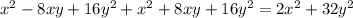 x^{2} -8xy+16 y^{2} + x^{2} +8xy+16 y^{2} = 2 x^{2} +32 y^{2}