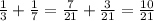 \frac{1}{3}+ \frac{1}{7}= \frac{7}{21} + \frac{3}{21} = \frac{10}{21}