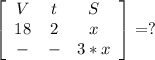 \left[\begin{array}{ccc}V&t&S\\18&2&x\\-&-&3*x\end{array}\right] = ?