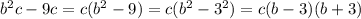 b^2c-9c=c(b^2-9)=c(b^2-3^2)=c(b-3)(b+3)