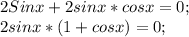 2Sinx+2sinx*cosx=0;\\&#10;2sinx*(1+cosx)=0;\\