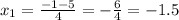 x _{1} = \frac{ - 1 - 5}{4} = - \frac{6}{4} = - 1.5