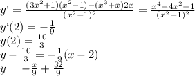 y`=\frac{(3x^2+1)(x^2-1)-(x^3+x)2x}{(x^2-1)^2}=\frac{x^4-4x^2-1}{(x^2-1)^2}\\y`(2)=-\frac{1}{9}\\y(2)=\frac{10}{3}\\y-\frac{10}{3}=-\frac{1}{9}(x-2)\\y=-\frac{x}{9}+\frac{32}{9}