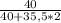 \frac{40}{40+35,5*2}