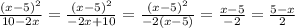 \frac{(x - 5) {}^{2} }{10 - 2x} = \frac{ {(x - 5)}^{2} }{ - 2x + 10} = \frac{(x - 5) {}^{2} }{ - 2(x - 5)} = \frac{x - 5}{ - 2} = \frac{5 - x}{2}