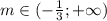 m \in (- \frac{1}{3}; + \infty)