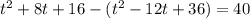 t^2+8t+16-(t^2-12t+36)=40