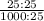 \frac{25 : 25}{1000 : 25}